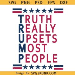 Truth Really Upsets Most People Trump SVG, Trump 2024 svg, Trump meaning svg