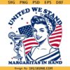 United We Stand Margaritas in Hand SVG, 4th Of July SVG PNG, Independence Day PNG