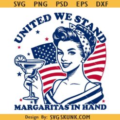 United We Stand Margaritas in Hand SVG, 4th Of July SVG PNG, Independence Day PNG