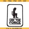 Use the force Darth Vader svg, use the force bathroom svg, Star wars washroom svg