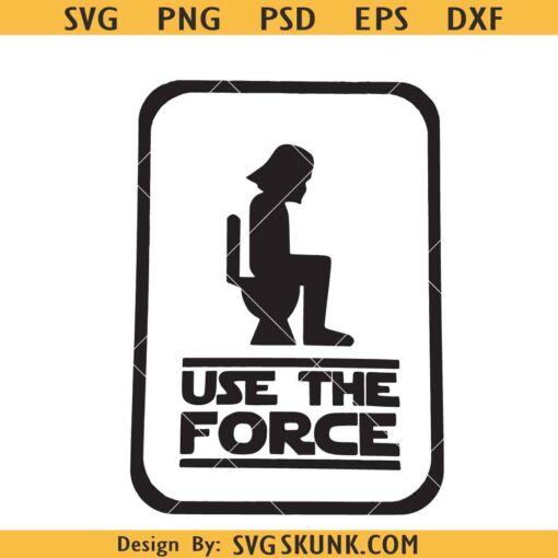 Use the force Darth Vader svg, use the force bathroom svg, Star wars washroom svg