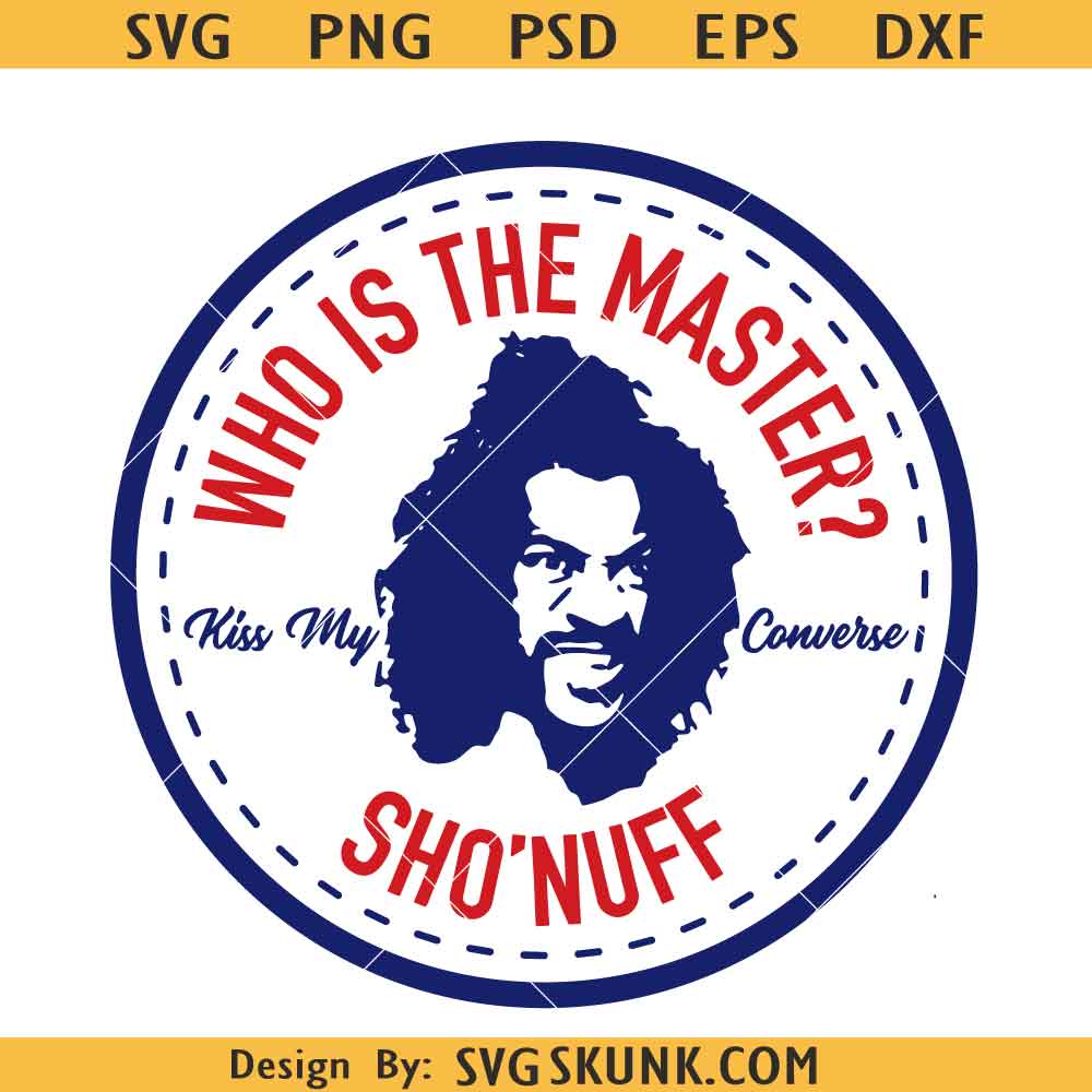 Who is the master Sho Nuff SVG, Kiss my converse svg,The Shogun of ...