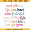 All My Life You Have Been Faithful Muted colors svg - Goodness of God svg