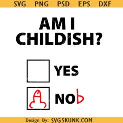 Am I childish Mens shirt svg, adult humor shirt svg