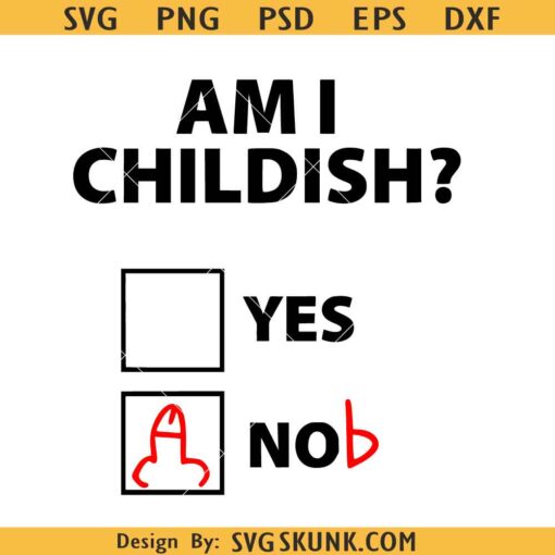 Am I childish Mens shirt svg, adult humor shirt svg