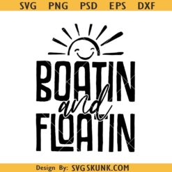 Boatin and Floatin SVG, lake life svg, summer vibe svg, summer life svg