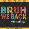 Bruh We back teachers SVG, Back to school svg, teacher shirt svg, bruh we back vintage svg