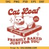 Cat Loaf Freshly Baked Just For You SVG, Cat Loaf SVG