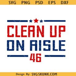 Clean Up On Aisle 46 svg, Trump svg, Impeach biden svg, anti biden svg, Impeach Joe Biden svg