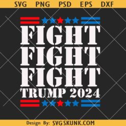Fight Trump 2024 svg, Fight Fight Fight Trump SVG, Trump shooting svg