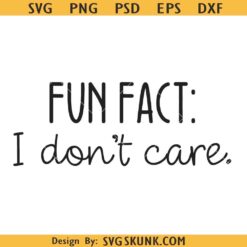 Fun fact I don’t care svg, Funny fun fact Svg, Sarcastic Svg