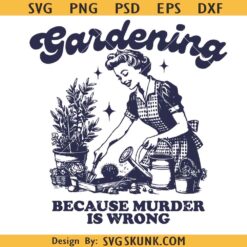Gardening because murder is wrong SVG, Trendy Vintage Retro svg