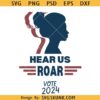 Hear us roar vote 2024 svg, patriotic woman svg, feminist voter svg