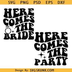 Here Comes The Bride and Here Comes The Party Svg, Funny Bachelorette Party Svg