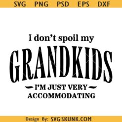 I Don't Spoil My Grandkids I'm just very accommodating SVG
