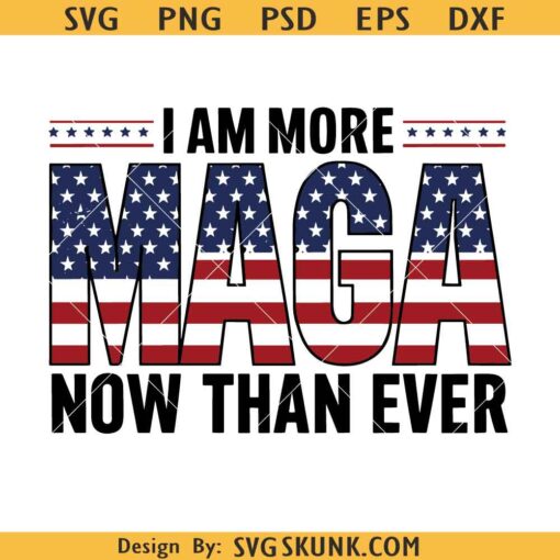 I am more MAGA now than ever SVG, Trump 2024 SVG, Maga SVG