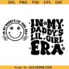 In my daddy's lil girl era SVG, girl dad svg, dad’s girl svg