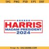 Kamala Harris SVG PNG, Kamala for President Svg, Kamala Harris 2024 Svg, Madam President SVG