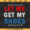 Let me get my shoes Trump SVG, Donald Trump rally shooting svg, Let me get my shoes SVG PNG