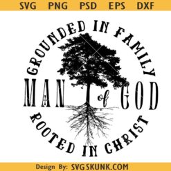 Man of God grounded in family rooted in Christ SVG, man of faith SVG, rooted in Christ svg
