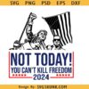 Not Today Trump SVG, You Can’t kill freedom Trump svg, Trump fight svg, trump assassination SVG