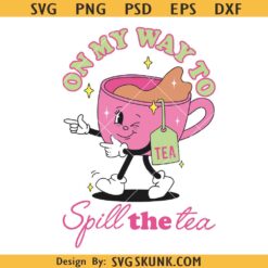 On my way to spill the tea SVG, tea mug svg, funny gossip svg
