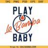 Play La Bamba SVG, Oilers SVG, La Bamba SVG, Hockey Playoffs svg, Stanley cup svg