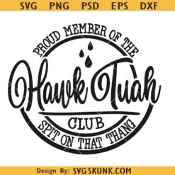 Proud Member of the Hawk Tuah Club Svg, Hawk Tuah svg, Spit On That Thing Svg