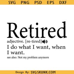 Retired Definition Svg, Retired svg, I do what I want svg, Officially Retired Svg, Happy Retirement Svg
