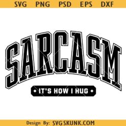 Sarcasm It's How I hug svg, Sarcasm shirt svg