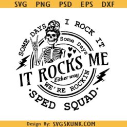 Some days I rock it Some Days It Rocks Me Sped Squad svg, Mothers Day skeleton rock svg