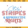 Stars Stripes and reproductive rights SVG, feminist 4th of July svg, pro choice svg