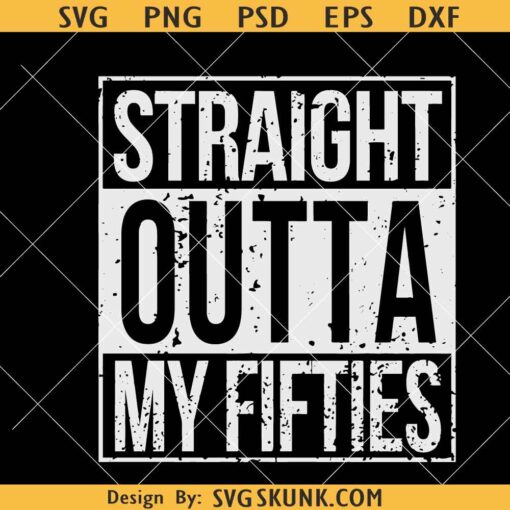 Straight Outta my fifties SVG, 60th birthday svg, straight outta birthday svg