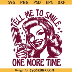 Tell me to smile one more time SVG, Vintage Retro Housewife svg, Funny Sarcastic svg