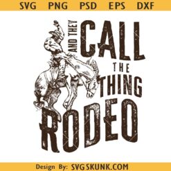 They Call The Thing Rodeo svg, Vintage cowboy svg, Western shirt svg, Bronco Country svg
