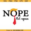 Trump Nope Not again SVG, Dump Not again SVG, Dump Trump svg