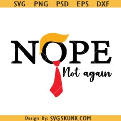 Trump Nope Not again SVG, Dump Not again SVG, Dump Trump svg