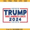 Trump Take America Back SVG, Trump 2024 svg, Republican shirt svg, USA elections 2024 svg