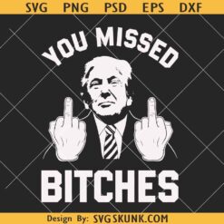 You Missed Bitches Trump SVG, Trump Shooting 2024 SVG, Trump Assassination 2024 SVG