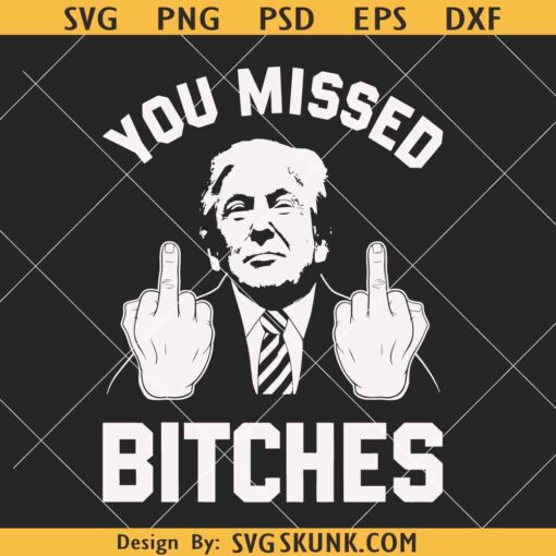 You Missed Bitches Trump SVG, Trump Shooting 2024 SVG, Trump Assassination 2024 SVG