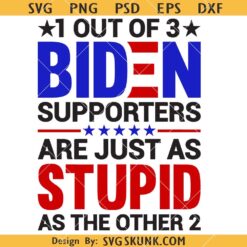 1 out of 3 Biden Supporters are Stupid SVG svg, Support Trump SVG, Anti Biden SVG, Anti Joe Biden SVG, Election 2024 SVG