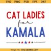 Cat Ladies for Kamala SVG, Childless Cat Ladies For Kamala Harris 2024 Svg, Kamala Harris Svg