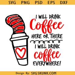 Dr Seuss I will drink coffee here SVG, Dr Seuss Cat In the hat Svg, Funny Dr Seuss Coffee Svg, Dr Seuss Teacher Coffee SVG