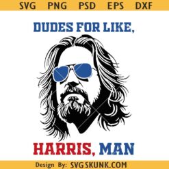 Dudes for like Harris man SVG, White dudes for Kamala Harris SVG, The Dude Abides SVG PNG