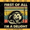First Of All I'm A Delight Opossum SVG, angry opossum svg