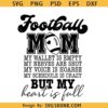 Football Mom My Wallet is Empty svg, Funny Football Svg, Football Svg, Positive Svg, Football Season Svg, Football Mama Svg, Football Shirt Svg