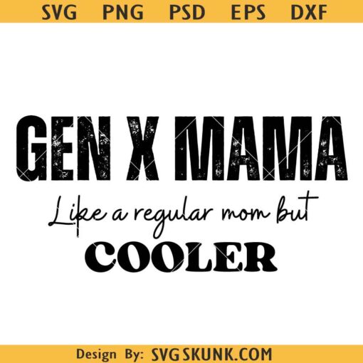 Gen X mama SVG, Generation X mama Svg, Gen X Svg, Gift for Gen X mama SVG, Funny Svg, Funny Gen X Svg