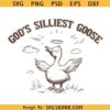 God's Silliest Goose svg, funny silly goose svg, Christian funny goose svg