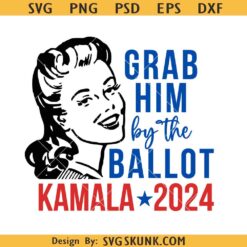 Grab Him by the Ballot Kamala Harris 2024 svg, Kamala Harris 2024 svg