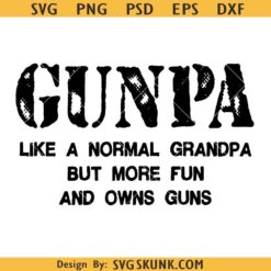 Gunpa Like A Normal Grandpa But More Fun SVG, Funny Gun Papa SVG, Gunpa svg, Father’s Day SVG